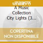 A Music Collection City Lights (3 Cd) cd