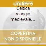 Celtica viaggio medievale vol.2 cd