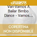 Vari-Vamos A Bailar Bimbo Dance - Vamos A Bailar Bimbo Dance cd