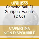 Caraoke Balli Di Gruppo / Various (2 Cd) cd