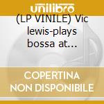 (LP VINILE) Vic lewis-plays bossa at home...lp180gr lp vinile di Vic Lewis