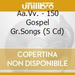 Aa.Vv. - 150 Gospel Gr.Songs (5 Cd) cd