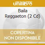 Baila Reggaeton (2 Cd) cd