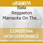 Baila Reggaeton Mamacita On The Beach cd