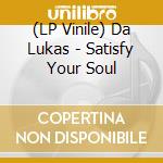 (LP Vinile) Da Lukas - Satisfy Your Soul vinile
