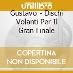 Gustavo - Dischi Volanti Per Il Gran Finale cd