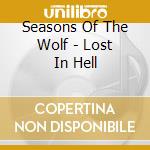 Seasons Of The Wolf - Lost In Hell cd musicale di Season of the wolf