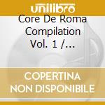 Core De Roma Compilation Vol. 1 / Various cd