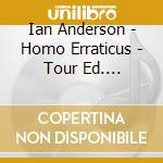 Ian Anderson - Homo Erraticus - Tour Ed. (Cd+Dvd) cd