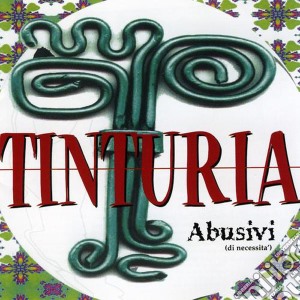 Tinturia - Abusivi cd musicale di Tinturia