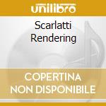 Scarlatti Rendering cd