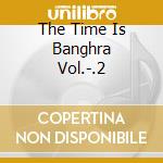 The Time Is Banghra Vol.-.2 cd