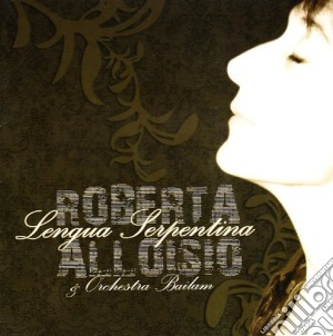Roberta Alloisio Y Orchestra Bailam - Lengua Serpentina cd musicale di Roberta Alloisio