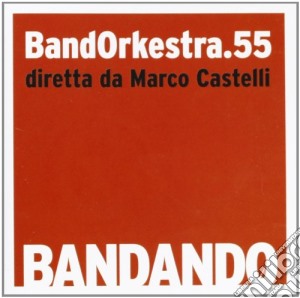 Bandorkestra.55 / Marco Castelli - Bandando cd musicale di Bandorkestra.55