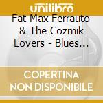 Fat Max Ferrauto & The Cozmik Lovers - Blues & Food cd
