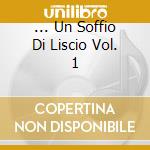 ... Un Soffio Di Liscio Vol. 1 cd musicale di FRENCIA LUCA ORCHEST