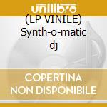 (LP VINILE) Synth-o-matic dj cd