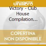 Victory - Club House Compilation Vol.4 cd musicale di ARTISTI VARI