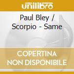 Paul Bley / Scorpio - Same cd