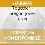 Together - oregon jones elvin cd