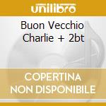 Buon Vecchio Charlie + 2bt cd musicale di BUON VECCHIO CHARLIE