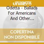 Odetta - Ballads For Americans And Other American Ballads - At Carnegie Hall cd