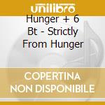 Hunger + 6 Bt - Strictly From Hunger cd