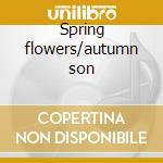 Spring flowers/autumn son cd