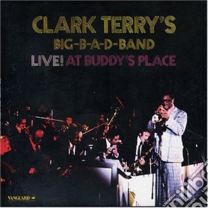 Clark Terry'S Big B-A-D- Band - Live! At Buddy'S Place cd musicale