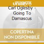 Carl Oglesby - Going To Damascus cd