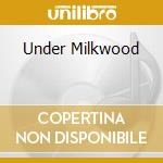 Under Milkwood cd musicale di UNDERMILKWOOD