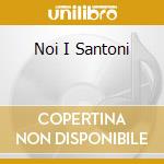 Noi I Santoni cd