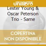 Lester Young & Oscar Peterson Trio - Same cd