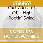 Chet Atkins (4 Cd) - High Rockin' Swing cd