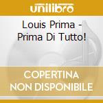 Louis Prima - Prima Di Tutto! cd musicale di Louis Prima