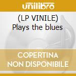 (LP VINILE) Plays the blues lp vinile