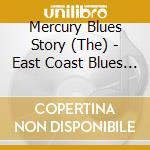 Mercury Blues Story (The) - East Coast Blues Vol.1 cd