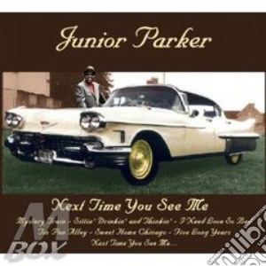 Next time you see me cd musicale di Junior Parker