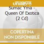 Sumac Yma - Queen Of Exotica (2 Cd) cd