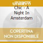 Chic - A Night In Amsterdam cd musicale di CHIC