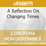A Reflection On Changing Times cd