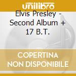 Elvis Presley - Second Album + 17 B.T. cd musicale di PRESLEY ELVIS