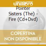 Pointer Sisters (The) - Fire (Cd+Dvd) cd