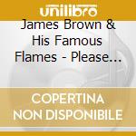 James Brown & His Famous Flames - Please Please Please... cd musicale di BROWN JAMES AND HIS