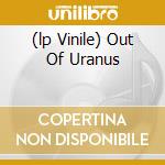 (lp Vinile) Out Of Uranus cd