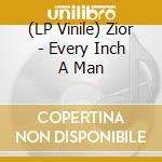 (LP Vinile) Zior - Every Inch A Man lp vinile di ZIOR