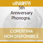 5th Anniversary Phonogra. cd