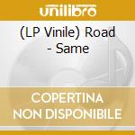 (LP Vinile) Road - Same lp vinile di ROAD