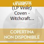 (LP Vinile) Coven - Witchcraft Destroys Minds lp vinile di COVEN