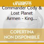 Commander Cody & Lost Planet Airmen - King Of The Honky Tonks cd musicale di COMMANDER CODY & LOS